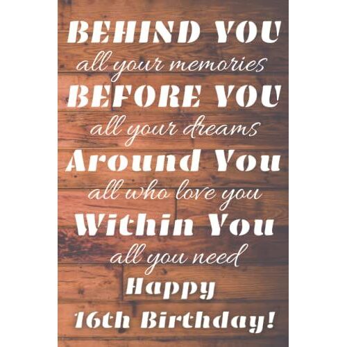 16th Birthday Gifts For Boys | Behind You All Your Memories Before You All Your Dreams Happy 16th Birthday: Funny Journal Notebook Diary An ... As 16 Years Old Birthday Gift Present For Him