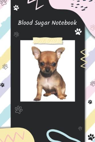 Chihuahua Blood Sugar And Meal Record Notebook With Index: Blood Sugar Log Book For Diabetics
