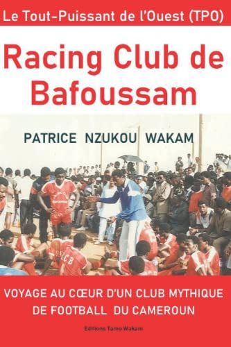 Racing Club De Bafoussam: Voyage Au Coeur D'un Club Mythique De Football Du Cameroun