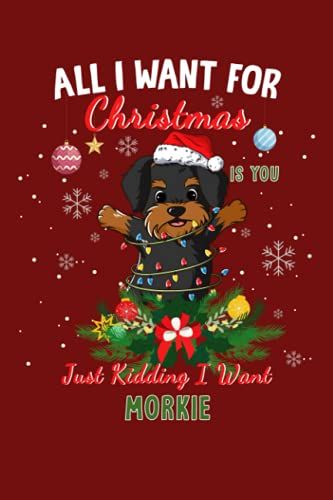 Morkie: All I Want For Christmas Is You Morkie Journal Lined Notebook Log Book, 6x9 Inches, 110 Pages