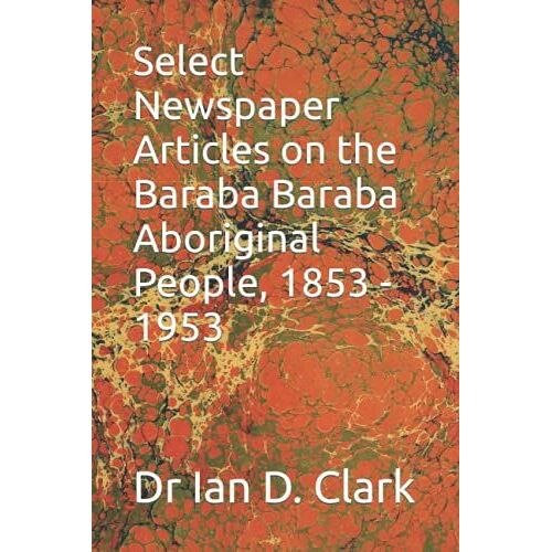 Select Newspaper Articles On The Baraba Baraba Aboriginal People, 1853 - 1953 (First Nations Resources - Newspaper Articles)