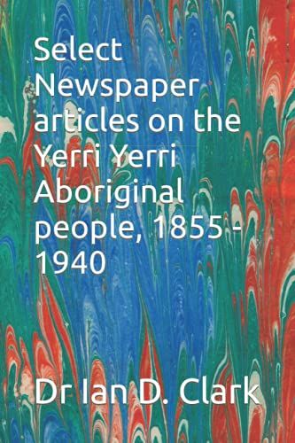 Select Newspaper Articles On The Yerri Yerri Aboriginal People, 1855 - 1940 (First Nations Resources - Newspaper Articles)