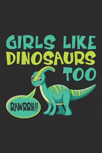 Girl Like Dinosaurs Too: Funny Dinosaur Composition Notebook Journal Planner Or Diary ( 6 X 9 Inches|108 Blank Lined Pages) To Write In For School, ... Rex Or Your Work - Gifts For Dinosaur Lovers