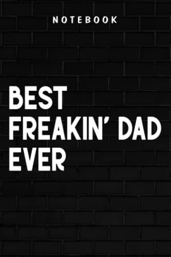 Freakin' Dad - Mens Funny Best Freakin' Dad Ever Cool Dad Grandpa Pretty: Goal, Business,Daily Notepad For Men & Women Lined Paper, Work List, Planning, Gym