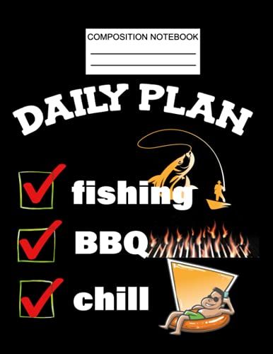 Composition Notebook: Composition Notebook College Ruled | Daily Plan: Fishing, Bbq & Chill | Blank Wide Lined Workbook | 8.5 X 11 - 150 Pages