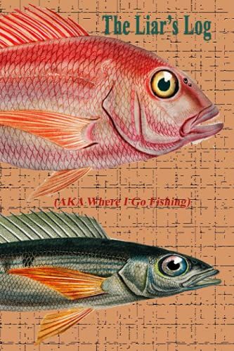 The Liar's Log (Aka Where I Go Fishing)- Great Gift Idea For People Who Love To Fish: 100 6x9 Pages To Document Your Favorite Places And More!