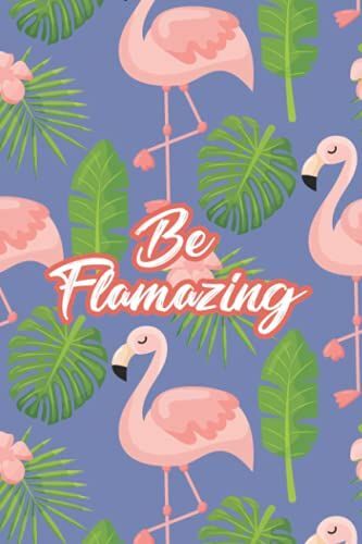 Be Flamazing: Weekly Reminders, Goals, And Schedules Log, A Flamingo-Inspired Planner And Organizer