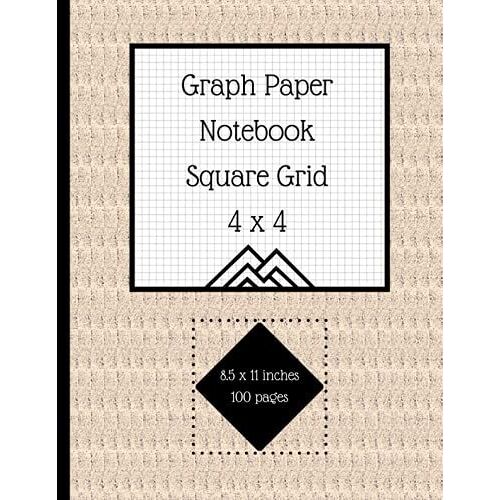 Graph Paper Notebook Square Grid 4x4: Quad Rule Coordinate Space For Science Mathematics, Occupational Therapy, Design Calligraphy Art, Educational Gift For Men Women Beginners Student Lab Logbook