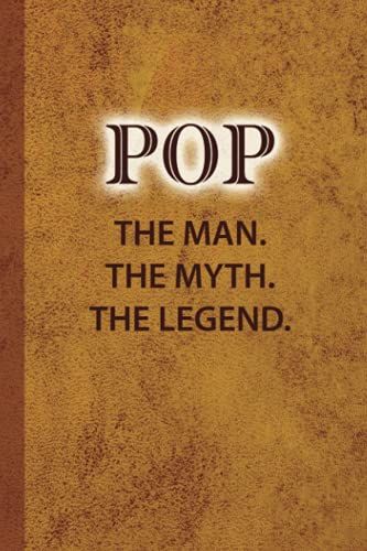 Pop - The Man. The Myth. The Legend.: 6x9 Notebook, 107 Blank Ruled Pages, Perfect Gift For That Special Dad Or Grampa; Planner, Diary, Organizer, Journal