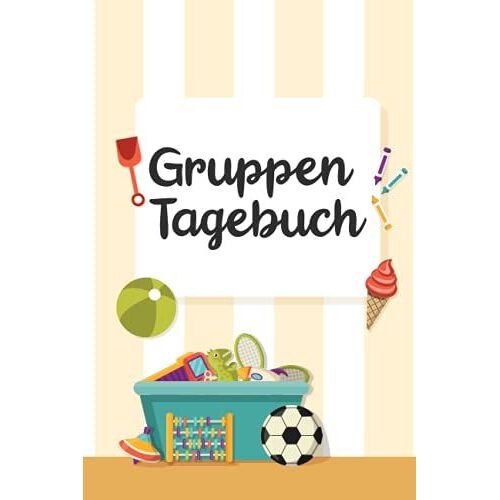 Gruppentagebuch: Erzieher Tagebuch Zum Leiten Einer Kita Gruppe - Vereinfachen Sie Die Tägliche Routine Mit Diesem Gruppenbuch