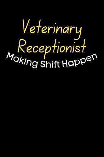 Veterinary Receptionist Making Shift Happen: Notebook For Veterinary Receptionist