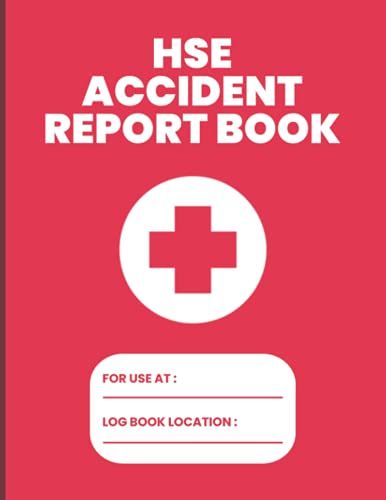 Hse Accident Report Book: Accident Report Book Hse Compliant - A4 - Workplace Health & Safety - Hse Compliant Accident & Incident Record Log Book - Hse Accident Forms - Health & Safety Report Book