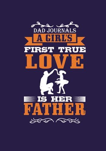 A Girl's First True Love Is Her Father.: Dad Journals