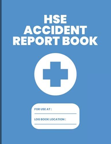 Hse Accident Report Book: Accident Report Book Hse Compliant - A4 - Workplace Health & Safety - Hse Compliant Accident & Incident Record Log Book - Hse Accident Forms - Health & Safety Report Book