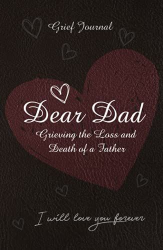 Dear Dad Grief Journal: Grieving The Loss And Death Of A Father