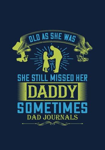 Old As She Was, She Still Missed Her Daddy.: Dads Journal