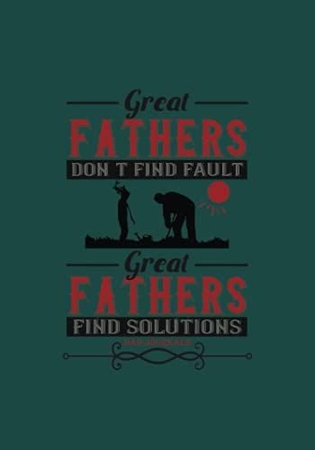 Great Fathers Don't Find Fault. Great Fathers Finds Solutions.: Dads Journal