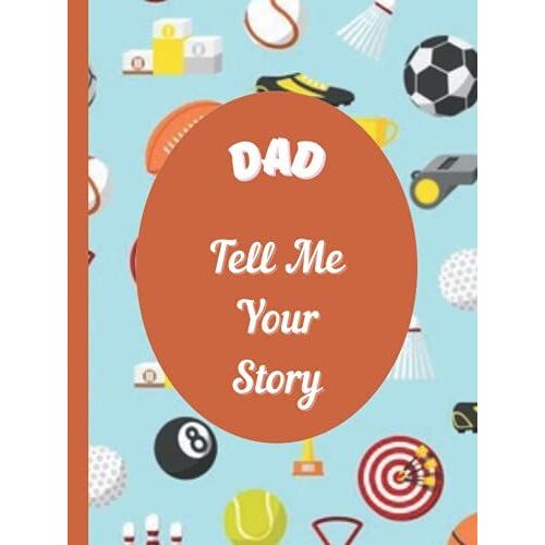 Dad, Tell Me Your Story: Creating A Beautiful Keepsake Memory Book