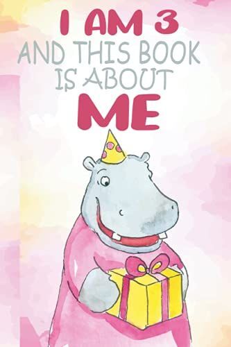 I Am 3 Year And This Book Is About Me: A Blank Lined Hippo Notebook, Best Birthday Gift For 3 Years Old Kids And Toddlers, (Lined & Blank Pages), ... Love And Happy Birthday/ Sketchbook For Kids