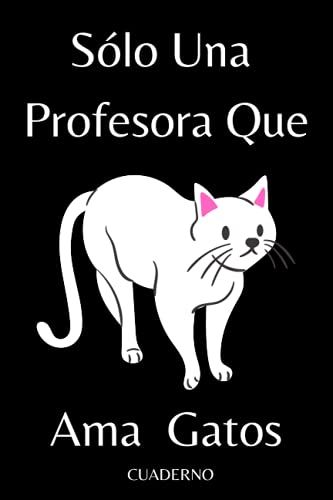 Sólo Una Profesora Que Ama Gatos Cuaderno: Rayado En Blanco Cuaderno/Diario Regalo Para Profesora Que Ama Gatos,Regalo Para Amantes De Los ... Profesora,Tamaño (6x9) Pulgadas,120 Páginas