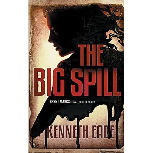 The Big Spill (A Brent Marks Legal Thriller)