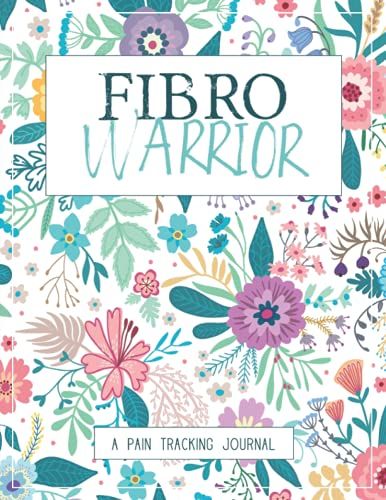 Fibro Warrior: A Pain & Symptom Tracking Journal For Fibromyalgia (Large Edition - 8.5 X 11 And 6 Months Of Tracking)