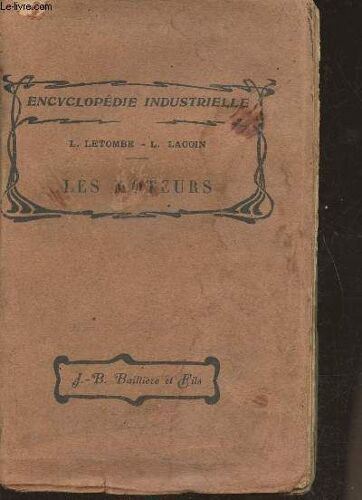 Les Moteurs- Moteurs À Explosion Et À Combustion, Moteurs Modernes À Gaz De Ville, Gaz De Fours À Coke, À Gaz De Hauts-Fourneaux Et À Gaz Pauvre, Moteurs De Grande Puissance, Moteurs À Compbustibles(...)