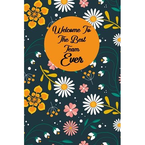 Welcome To The Best Team Ever: Welcoming Notebook Gift| Office Gift For New Employee | 6x9 Inches, 120 Page Paperback