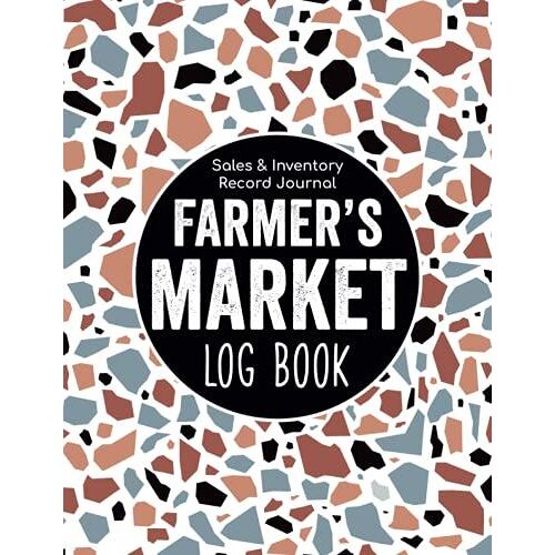 Farmer's Market Log Book - Sales & Inventory Record Journal: Farming Calendar Planner & Small Business Journal Organizer/Agricultural Ledger & Craft ... Market Swap Meet/Street Fair Sheets Gift
