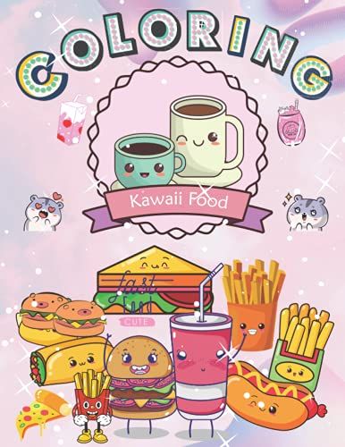 Kawaii Food Coloring Book : Super Cute Food Coloring Book For Kids Of All Ages 2 To 8 Years Old | 100 Cute & Relaxing Kawaii Food And Drink Coloring Pages ( Little Cute - Kawaii Food Coloring Book ).