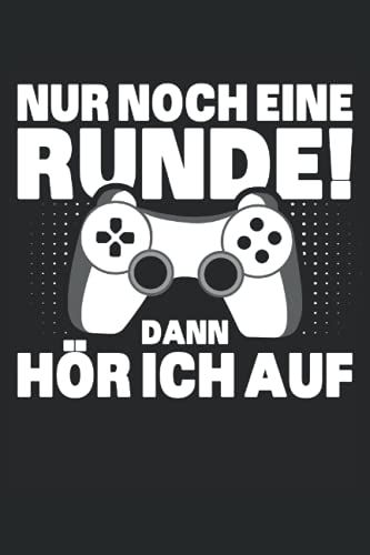 Nur Noch Eine Runde Dann Hör Ich Auf: Gaming Notizbuch Tagebuch | Din A5 | Liniert | 120 Seiten
