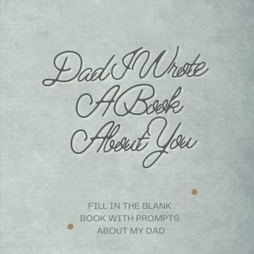 Dad I Wrote A Book About You: Fill In The Blank Book For My Dad, Personalized Gift From Son/Daughter To Dad, Father's Day, Birthday Gift For Dad