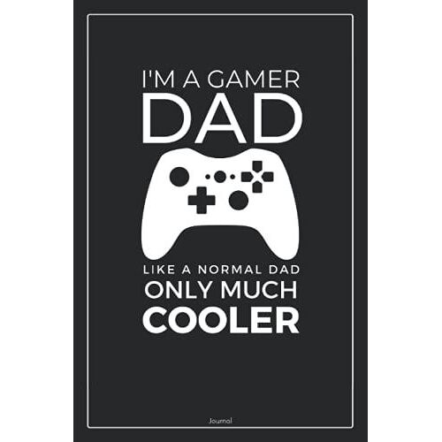 I'm A Gamer Dad Like A Normal Dad Only Much Cooler | Gamer Journal Notebook: Lined To Do List Notebook | Journal Gift, 120 Pages, 6 X 9 Inches