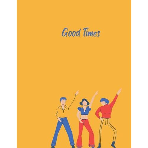 Good Times Notebook Or Journal: 8.5 X 11-Inch, 110 White College Ruled Pages, Paperback Cover