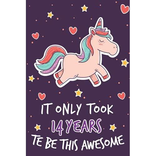 Unicorn Journal It Only Took 14 Years To Be This Awesome - Unicorn Journal With More Unicorns Inside Unicorn Birthday Gift For 14 Years Old Girls: ... For Girls , Unicorn Birthday Gift For Girls