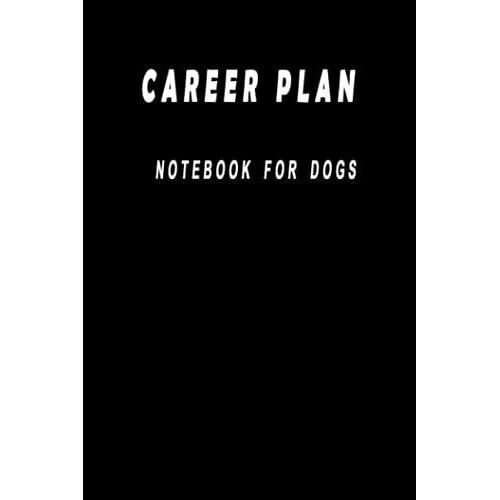 Career Plan: Notebook For Dogs