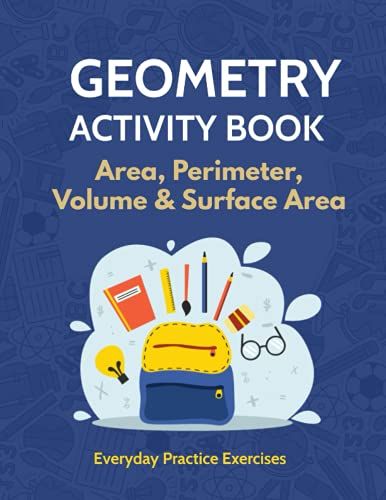 Geometry Activity Book: Area, Perimeter, Volume & Surface Area, Geometry For Beginners - Workbook With Answer Key, Elementary, Middle School, 100 Days Of Practice Problems