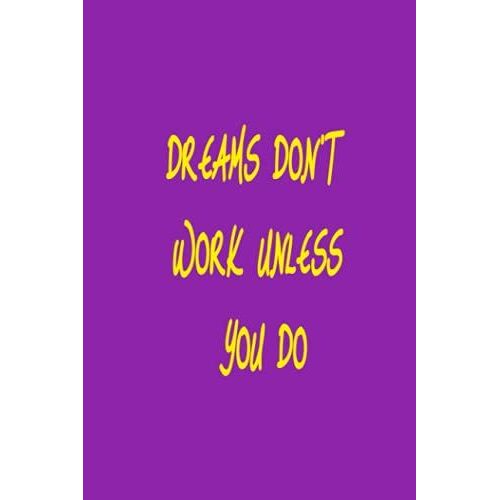 Dreams Don't Work Unless You Do: Journal Lined Notebook