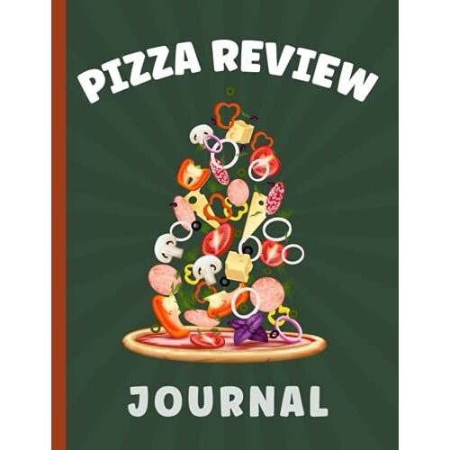 Pizza Review Journal: Pizza Taste Review Logbook And Tracker Book,Best Gift Idea For Foodies.