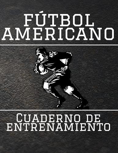 Fútbol Americano Cuaderno De Entrenamiento: Cuaderno De Fútbol Americano De 100 Páginas Con Mapa De Canchas Para La Planificación De Partidos, ... Regalo Perfecto Para Los Amantes Del Fútbol.