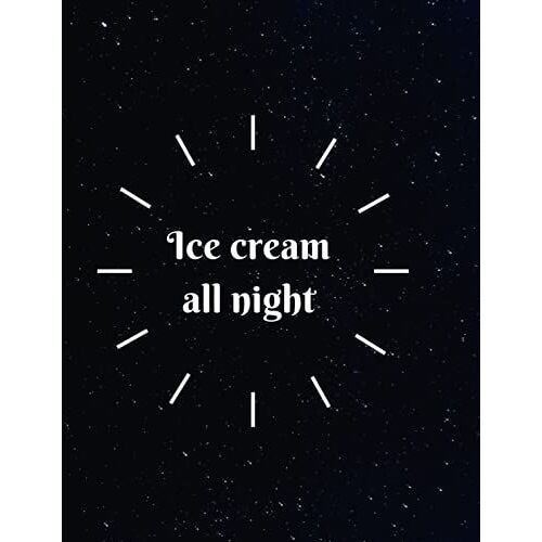 Ice Cream All Night: Perfect Gift For Romantic Lovers Lined Notebook 120 Pages 8.5×11 Dimension