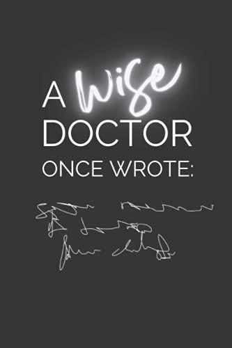 A Wise Doctor Once Wrote: Funny Doctor Gifts For Men & Women, Doctors Journal Notebook