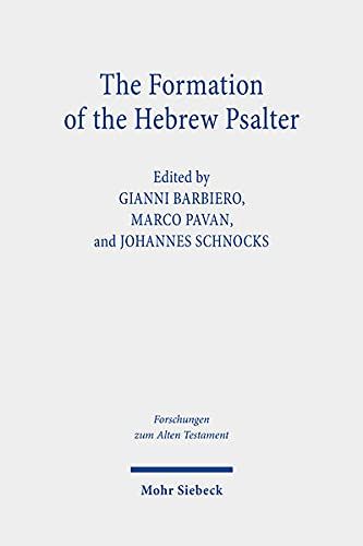 The Formation Of The Hebrew Psalter: The Book Of Psalms Between Ancient Versions, Material Transmission And Canonical Exegesis (Forschungen Zum Alten Testament)