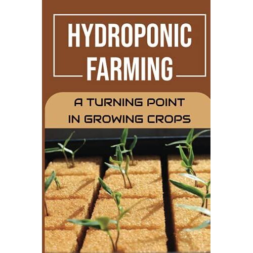 Hydroponic Farming: A Turning Point In Growing Crops: Hydroponics Method Of Cultivation