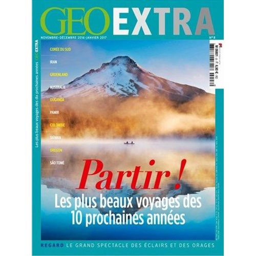 Geo Extra 8 Partir ! Les Plus Beaux Voyages Des 10 Prochaines Années