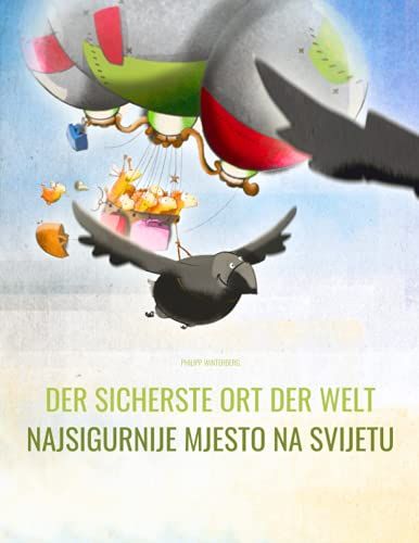 Der Sicherste Ort Der Welt/Najsigurnije Mjesto Na Svijetu: Zweisprachiges Bilderbuch Deutsch-Bosnisch (Zweisprachig/Bilingual) (Bilinguale ... Ort Der Welt" Mit Deutsch Als Hauptsprache)