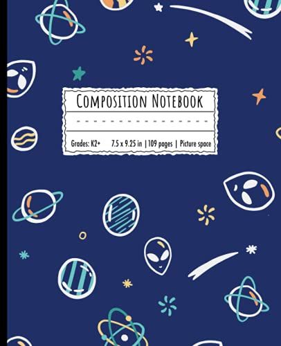 Primary Composition Notebook With Picture Space: Galaxy Alien Spaceship Planet Primary Composition Notebook K-2 And Beyond (7.5 X 9.25 In Boys Or Girls Notebook, Easy To Fit Into Kids Suitcase)