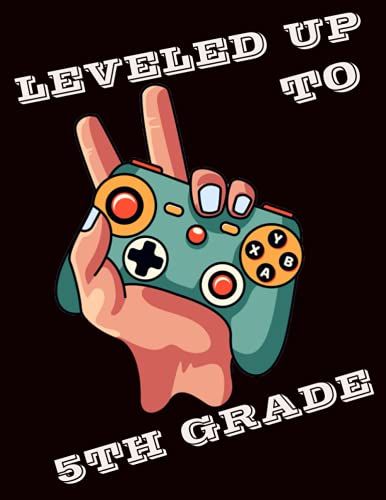 Leveled Up To 5th Grade: Leveled Up To 5th Grade: Gamer Notebook | Wide Ruled Blank Lined Journal | Composition Notebook | Fifth Grade Video Game | ... |Back To School Gift For Students To Write In