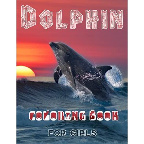 Dolphin Coloring Book For Girls: Cute Dolphins Coloring Book For Toddlers, Kindergarten And Preschool Age - Gift Idea For Kids