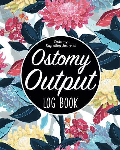 Ostomy Output Log Book - Ostomy Supplies Journal: Ostomy Survivor Organizer/Colostomy Book & Ostomy Care Bag Tracker/Colorectal Cancer Problems ... & Bowel Diary List/Nurse & Caregiver Chart